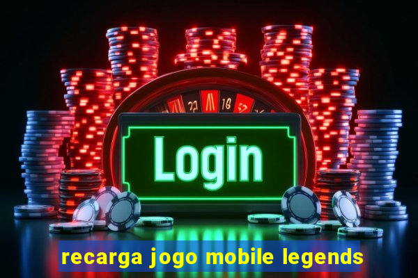 recarga jogo mobile legends